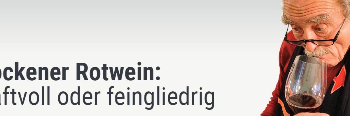 Trockener Rotwein: Kraftvoll oder feingliedrig