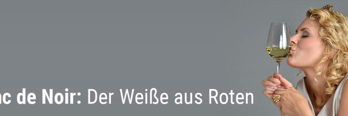 Blanc de Noir: Ein Weißer aus Roten
