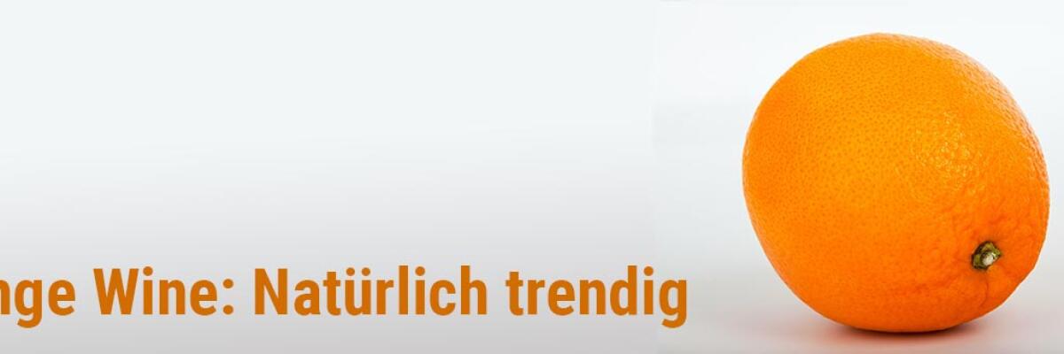 Orange Wine: Natürlich trendig
